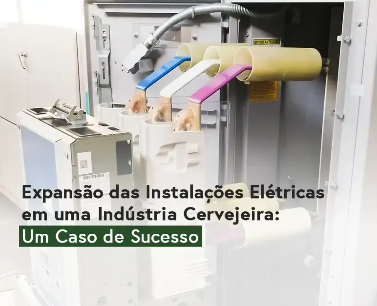 Expansão das Instalações Elétricas em uma Indústria Cervejeira: Um Caso de Sucesso