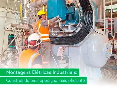 Montagens Elétricas Industriais: Construindo uma operação mais eficiente