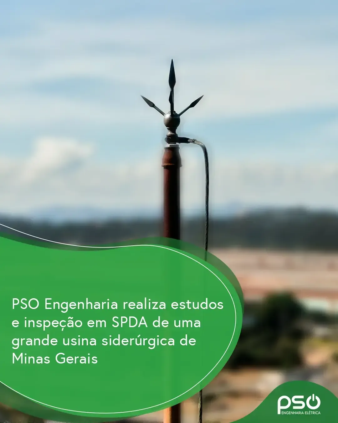 Imagem do post PSO Engenharia realiza estudos e inspeção em SPDA de uma grande usina siderúrgica de Minas Gerais